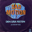 SAD MOTION / Den Dar Festen / Jag Har Fatt Nog
